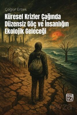 Küresel Krizler Çağında Düzensiz Göç ve İnsanlığın Ekolojik Geleceği - 1