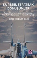 Küresel Stratejik Dönüşümler Rusya-Ukrayna ve İsrail Hamas Savaşı, Hint Pasifik Gelişmeleri ve Tayva - Eflatun (Efil) Yayınevi