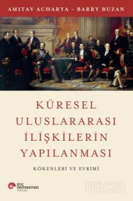 Küresel Uluslararası İlişkilerin Yapılanması Kökenleri ve Evrimi - 1