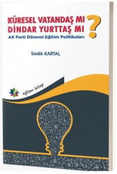 Küresel Vatandaş mı? Dindar Yurttaş mı? - Parti Dönemi Eğitim Politikaları - Eğiten Kitap