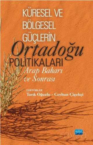 Küresel ve Bölgesel Güçlerin Ortadoğu Politikaları : Arap Baharı ve Sonrası - Nobel Yayın Dağıtım