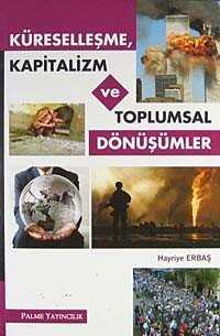 Küreselleşme Kapitalizm ve Toplumsal Dönüşümler - Palme Yayıncılık