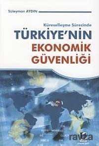 Küreselleşme Sürecinde Türkiyenin Ekonomik Güvenliği - 1