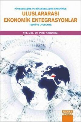 Küreselleşme ve Bölgeselleşme Ekseninde Uluslararası Ekonomik Entegrasyonlar - 1