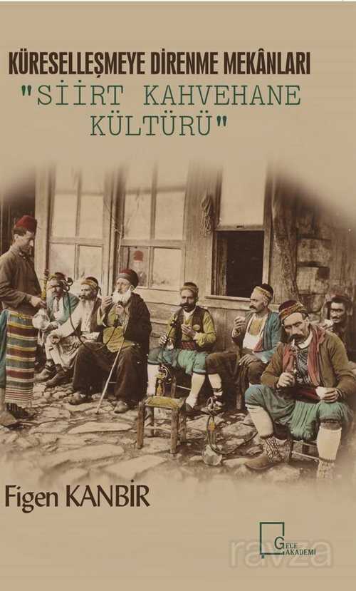 Küreselleşmeye Alternatif Mekan Tasarımları: Siirt Kahvehane Kültürü - Gece Akademi