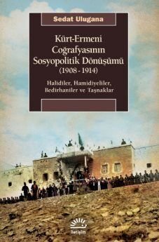 Kürt-Ermeni Coğrafyasının Sosyopolitik Dönüşümü (1908-1914) - 1