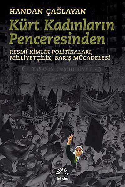 Kürt Kadınların Penceresinden Resmi Kimlik Politikaları,Milliyetçilik,Barış Mücadelesi - İletişim Yayınları
