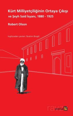 Kürt Milliyetçiliğinin Ortaya Çıkışı ve Şeyh Said İsyanı 1880 - 1925 - 1