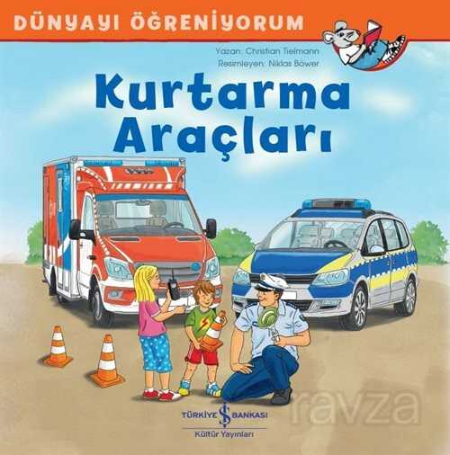 Kurtarma Araçları / Dünyayı Öğreniyorum - İş Bankası Yayınları