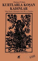 Kurtlarla Koşan Kadınlar / Vahşi Kadın Arketipine Dair Mit ve Öyküler - Ayrıntı Yayınları