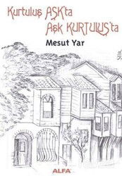 Kurtuluş Aşk'ta Aşk Kurtuluş'ta - Alfa Yayınları