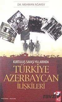 Kurtuluş Savaşı Yıllarında Türkiye Azerbaycan İlişkileri - 1