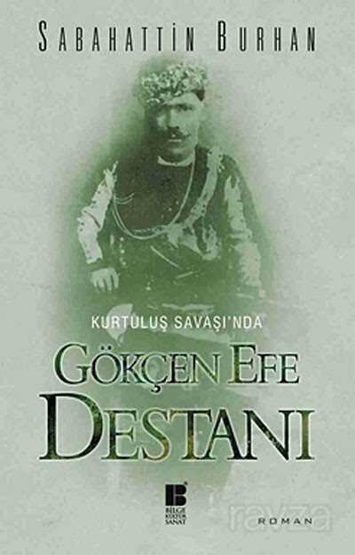 Kurtuluş Savaşı'nda Gökçen Efe Destanı - Bilge Kültür Sanat