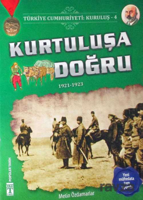 Kurtuluşa Doğru / Türkiye Cumhuriyeti Kuruluş 4 - Timaş Genç Yayınları