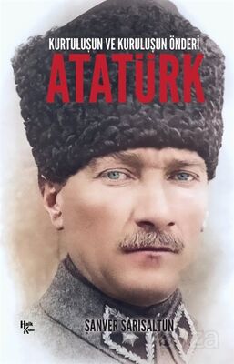 Kurtuluşun ve Kuruluşun Önderi Atatürk - 1