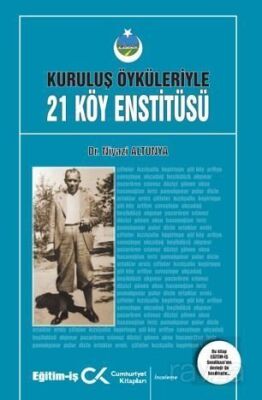 Kuruluş Öyküleriyle 21 Köy Enstitüsü - 1
