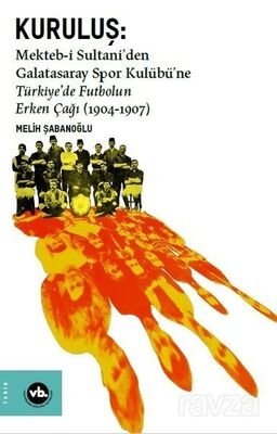 Kuruluş:Mekteb-i Sultani'den Galatasaray Spor Kulübü'ne Türkiye'de Futbolun Erken Çağı (1904-1907) - 1