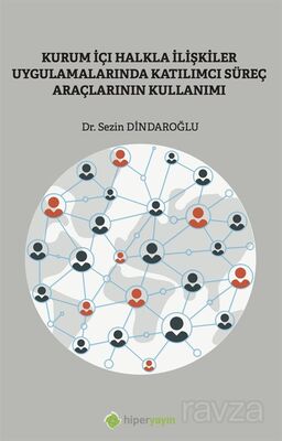 Kurumiçi Halkla İlişkiler Uygulamalarında Katılımcı Süreç Araçlarının Kullanımı - 1