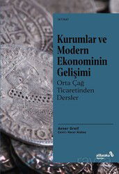 Kurumlar ve Modern Ekonominin Gelişimi: Orta Çağ Ticaretinden Dersler - Albaraka Yayınları