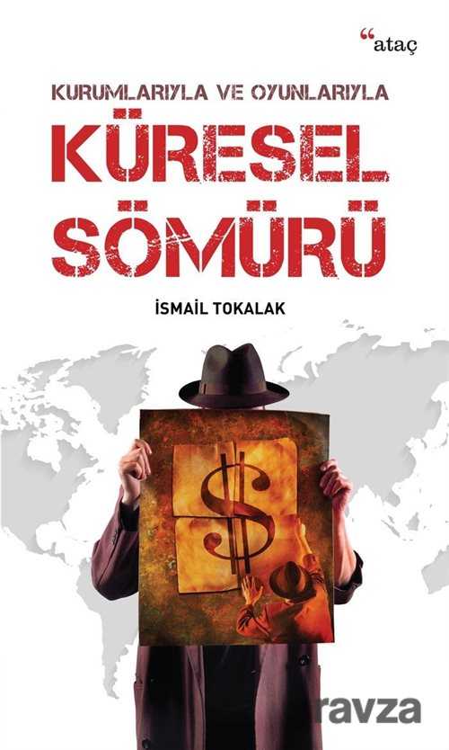 Kurumlarıyla ve Oyunlarıyla Küresel Sömürü - Ataç Yayınları