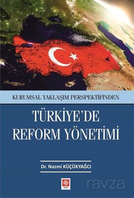 Kurumsal Yaklaşım Perspektifinden Türkiye'de Reform Yönetimi - 1