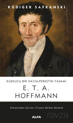 Kuşkucu Bir Hayalperestin Yaşamı E.T.A. Hoffmann - 1