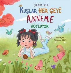 Kuşlar Her Şeyi Anneme Söylüyor - Çıra Yayınları
