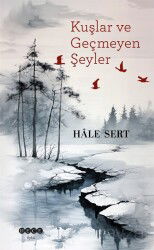 Kuşlar ve Geçmeyen Şeyler - Hece Yayınları