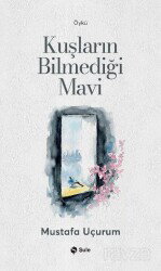 Kuşların Bilmediği Mavi - Şule Yayınları