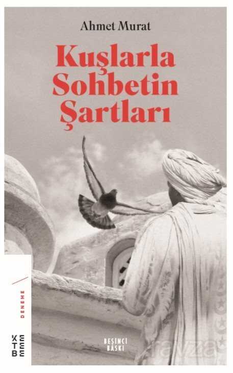 Kuşlarla Sohbetin Şartları - Ketebe Yayınevi