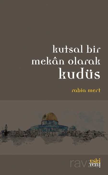Kutsal Bir Mekan Olarak Kudüs - Eskiyeni Yayınları