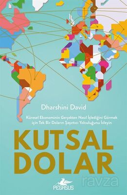 Kutsal Dolar: Küresel Ekonominin Gerçekten Nasıl İşlediğini Görmek için Tek Bir Doların Şaşırtıcı Yo - 1