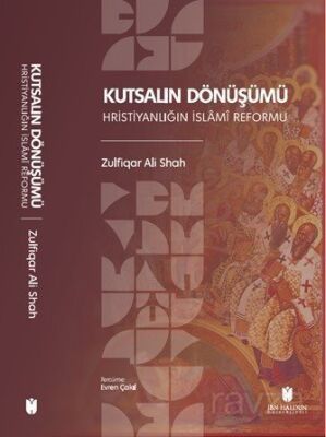 Kutsalın Dönüşümü: Hristiyanlığın İslamî Reformu - 1