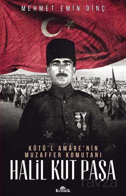 Kutü'l Amare'nin Muzaffer Komutanı Halil Kut Paşa - Kronik Kitap