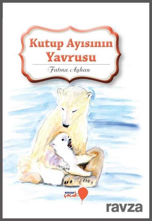 Kutup Ayısının Yavrusu - Ensar Neşriyat