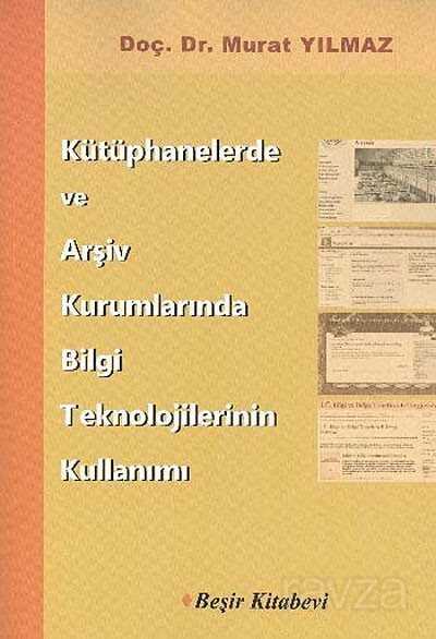 Kütüphanelerde ve Arşiv Kurumlarında Bilgi Teknolojilerinin Kullanımı - Beşir Kitabevi