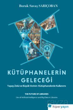 Kütüphanelerin Geleceği: Yapay Zeka ve Büyük Verinin Kütüphanelerde Kullanımı - 1