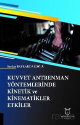 Kuvvet Antrenman Yöntemlerinde Kinetik ve Kinematikler Etkiler - Akademisyen Kitabevi