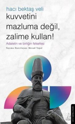 Kuvvetini Mazluma Değil Zalime Kullan - Hacı Bektaş Veli - 1