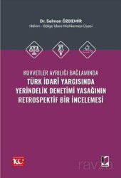 Kuvvetler Ayrılığı Bağlamında Türk İdari Yargısında Yerindelik Denetimi Yasağının Retrospektif Bir İ - Adalet Yayınevi
