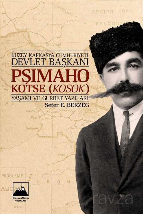 Kuzey Kafkasya Cumhuriyeti Devlet Başkanı Pşimaho Kotse (Kosok) Yaşamı ve Gurbet Yazıları - 1