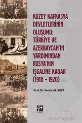 Kuzey Kafkasya Devletlerinin Oluşumu Türkiye ve Azerbeycan' ın Yardımından Rusya'nın İşgaline Kadar - Gazi Kitabevi