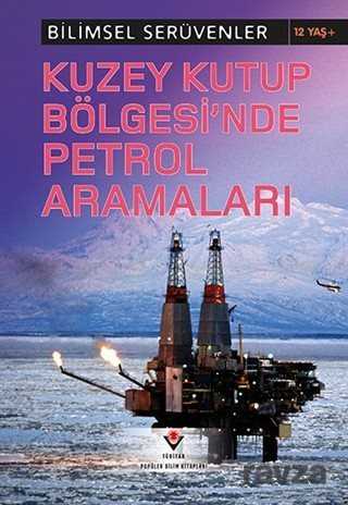 Kuzey Kutup Bölgesinde Petrol Aramaları / Bilimsel Serüvenler - Tübitak Yayınları
