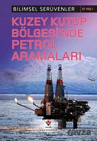 Kuzey Kutup Bölgesinde Petrol Aramaları / Bilimsel Serüvenler - 1