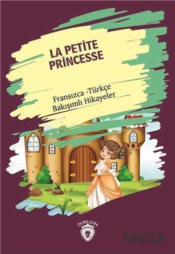 La Petite Princesse (Küçük Prenses) Fransızca Türkçe Bakışımlı Hikayeler - Dorlion Yayınevi