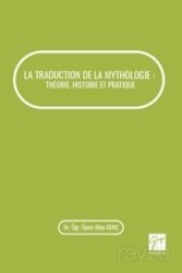 La Traductıon De La Mythologıe : Théorıe, Hıstoıre Et Pratıque - Gazi Kitabevi