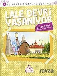 Lale Devri Yaşanıyor / Kıtalara Sığmayan Osmanlı-4 - Nesil Çocuk Yayınları