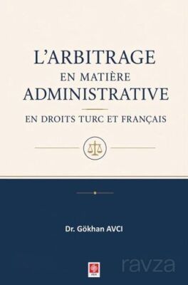 L'arbitrage en Matiere Administrative en Droits Turc et Français - 1