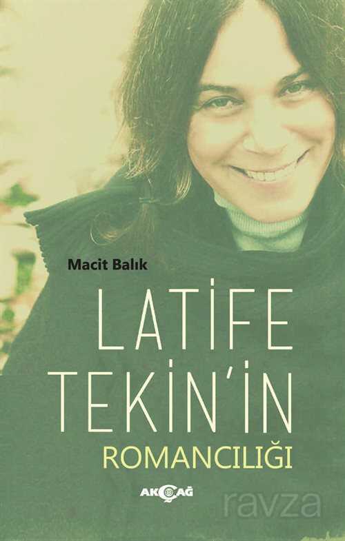 Latife Tekin'in Romancılığı - Akçağ Yayınları