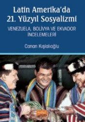 Latin Amerika'da 21. Yüzyıl Sosyalizmi - Venezuela, Bolivya ve Ekvador İncelemeleri - Nobel Bilimsel